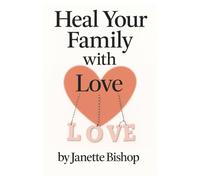 Heal your Family with Love: for parents navigating guilt, triggers and overwhelm