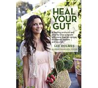 Heal Your Gut: A healing protocol and step-by-step program with more than 90 recipes to cleanse, restore, and nourish
