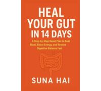Heal Your Gut in 14 Days: A Step-by-Step Reset Plan to Beat Bloating, Boost Energy, and Restore Digestive Balance Fast
