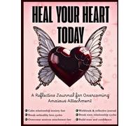 Heal your heart | Anxious Attachment Workbook for Recovery & Healing: A Step-by-Step Guide to Stop Overthinking and Feel Secure in Love and Relationships| Workbook & Reflective Journal|Must have