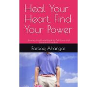 Heal Your Heart, Find Your Power: Journey from Heartbreak to Self-Love and Emotional Freedom