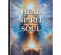 HEAL your SPIRIT & Nourish your SOUL: Energy & Vibration