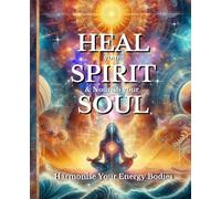HEAL your SPIRIT & Nourish your SOUL: Harmonise Your Energy Bodies