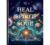 HEAL your SPIRIT & Nourish your SOUL: The 12 Universal Laws