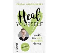 Heal yourself: Wie du deine Selbstheilungskräfte aktivierst & Körper und Geist in Einklang bringst. Mit praktischen Übungen, Affirmationen und 3 Online Meditationen zum Anhören & Streamen