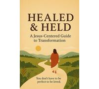 Healed and Held: A Jesus-Centered Guide to Transformation
