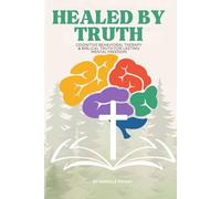 Healed By Truth: Cognitive Behavioral Therapy & Biblical Truth For Lasting Mental Freedom