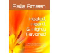 Healed, Heard, & Highly Favored: A 90-Day Urban Spiritual Journal for Women Who Walk Through Fire with Faith