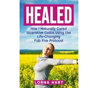 HEALED: How I Naturally Cured Ulcerative Colitis Using the Life-Changing Fab Five Protocol