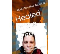 Healed in the Fire: My Miracle After Irreversible Brain Damage