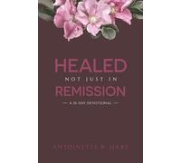 Healed, Not Just in Remission: A 10-Day Devotional