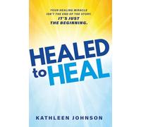 Healed to Heal: Your healing miracle isn't the end of the story. It's just the beginning.