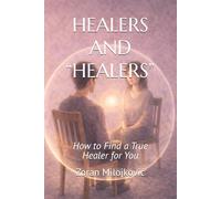 HEALERS AND “HEALERS”: How to Find a True Healer for You