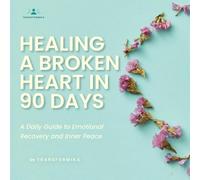 Healing a Broken Heart in 90 Days: A Daily Guide to Emotional Recovery and Inner Peace