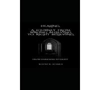HEALING - A JOURNEY FROM WRONG BELIEVING TO RIGHT BELIEVING