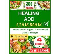 HEALING ADD COOKBOOK: 300 Easy Recipes to Support Mood, Focus, and Growth