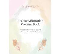 Healing Affirmation Coloring Book: Soothing Affirmations to Support Emotional Recovery, Self-Love, and Wellness