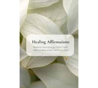Healing Affirmations: Restore Your Energy, Calm Your Mind & Reconnect With Yourself