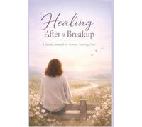 Healing After a Breakup: A Gentle Journal for Women Starting Over