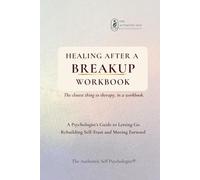 Healing After a Breakup Workbook: A Psychologist’s Guide to Letting Go, Rebuilding Self-Trust and Moving Forward
