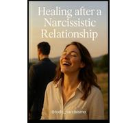 HEALING AFTER A NARCISSISTIC RELATIONSHIP: how to live again