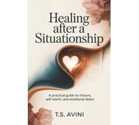 Healing After a Situationship: A practical guide to closure, self-worth, and emotional detox