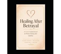 Healing After Betrayal: A Gentle Guided Journal For Women Healing After Infidelity