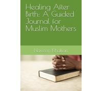 Healing After Birth: A Guided Journal for Muslim Mothers