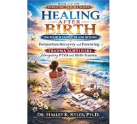Healing After Birth: The Fourth Trimester and Beyond: Postpartum Recovery and Parenting for Trauma Survivors Navigating PTSD and Birth Trauma.