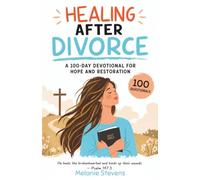Healing After Divorce: A 100-Day Devotional for Hope and Restoration
