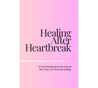 Healing after Heartbreak 67-Day Journal Prompt Book: This time, You write the ending