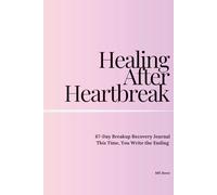 Healing after Heartbreak 67-Day Journal Prompt Book: This time, You write the ending
