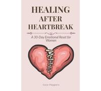 Healing After Heartbreak: A 30-Day Emotional Reset for Women