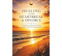 Healing After Heartbreak or Divorce: A Journal for Reflection, Letting Go and Moving Forward - Guided Prompts for Healing, Emotional Clarity and ... Getting Over Their Ex. For New Beginnings.