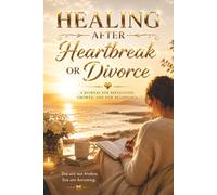 Healing After Heartbreak or Divorce: A Journal for Reflection, Letting Go and Moving Forward - Guided Prompts for Healing, Emotional Clarity and ... Getting Over Their Ex. For New Beginnings.