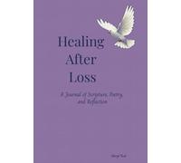 Healing After Loss: A Journal of Scripture, Poetry, and Reflection