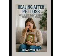 Healing After Pet Loss: A Step-by-Step Journey to Recovery for Grieving Pet Owners