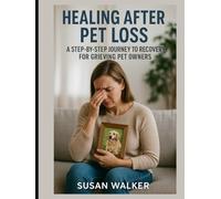 Healing After Pet Loss: A Step-by-Step Journey to Recovery for Grieving Pet Owners