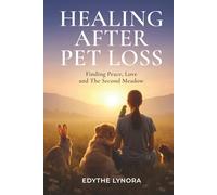 Healing After Pet Loss: Finding Peace, Love and The Second Meadow