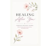 Healing After You: Breakup Recovery Journal for Emotional Healing, Letting Go & Rebuilding Yourself