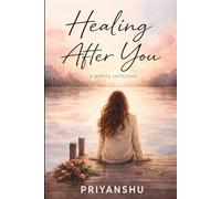 Healing After You: Poems on Self-Love, Letting Go, and Becoming Whole
