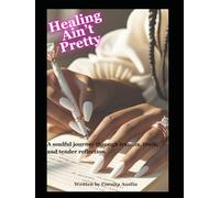 Healing Ain’t Pretty: A soulful journey through trauma, truth, and tender reflection