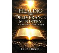 Healing and Deliverance Ministry in the New Testament