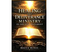 Healing and Deliverance Ministry in the New Testament