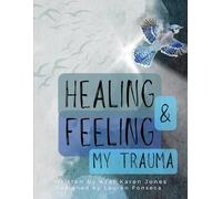 HEALING AND FEELING MY TRAUMA : A JOURNEY BACK TO SELF - ONE FEELING, ONE TRUTH, ONE BREATHE AT A TIME