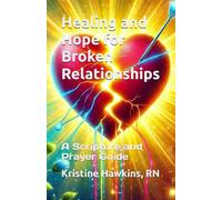 Healing and Hope for Broken Relationships: A Scripture and Prayer Guide