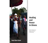 Healing and Power in Ghana: Early Indigenous Expressions of Christianity