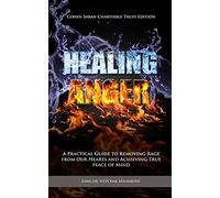 Healing Anger:A Practical Guide to Removing Rage from our Hearts and Achieving True Peace of Mind