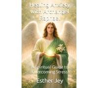 Healing Anxiety with Archangel Raphael: A Spiritual Guide to Overcoming Stress