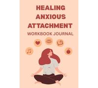 Healing Anxious Attachment Workbook and Journal: Guided Prompts and Practical Exercises to Overcome Attachment Anxiety, Build Self Worth, and Create Secure Love